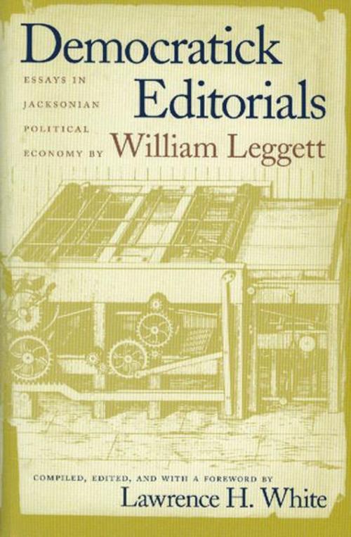 Cover of the book Democratick Editorials by William Leggett, Liberty Fund Inc.