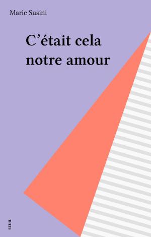 Cover of the book C'était cela notre amour by Pierre Emmanuel