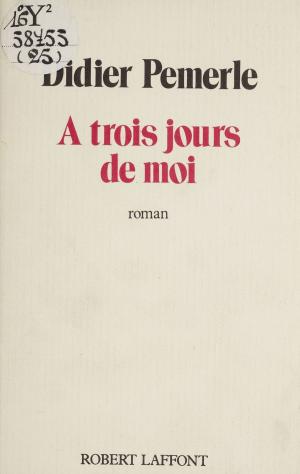 Cover of the book À trois jours de moi by Denise Bombardier, Jean-François Revel