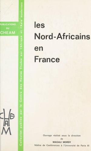 Cover of the book Les Nord-Africains en France : Des étrangers qui font aussi la France by Claude Clément