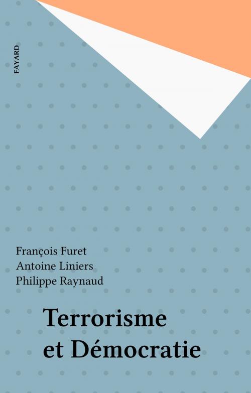 Cover of the book Terrorisme et Démocratie by Antoine Liniers, Philippe Raynaud, François Furet, Fayard (réédition numérique FeniXX)