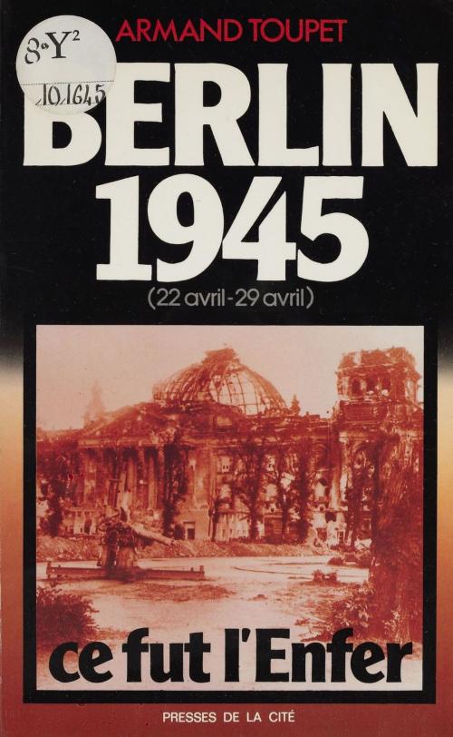 Cover of the book Berlin 1945 by Armand Toupet, Presses de la Cité (réédition numérique FeniXX)