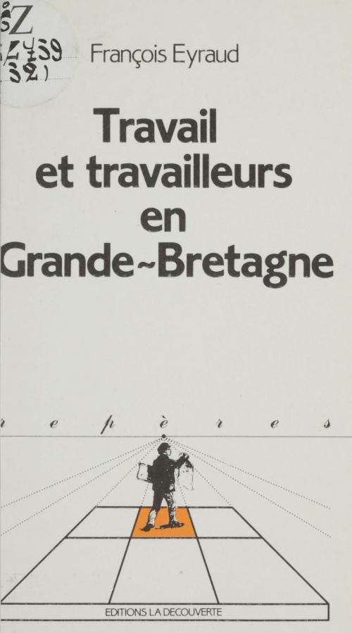Cover of the book Travail et travailleurs en Grande-Bretagne by François Eyraud, La Découverte (réédition numérique FeniXX)