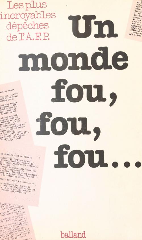 Cover of the book Un monde fou, fou, fou : Les plus incroyables dépêches de l'Agence France Presse by Paul Vergez, Patrick Meney, FeniXX réédition numérique