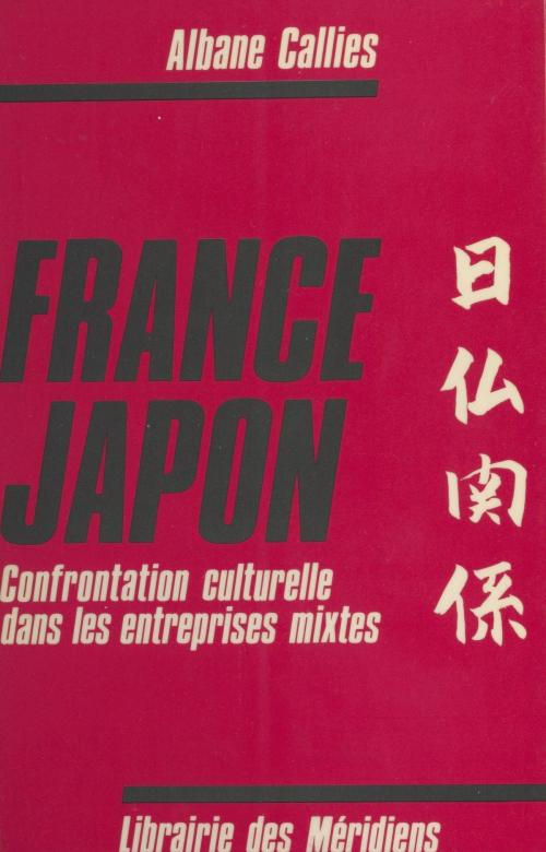Cover of the book France-Japon : Confrontation culturelle dans les entreprises mixtes by Albane Callies, FeniXX réédition numérique