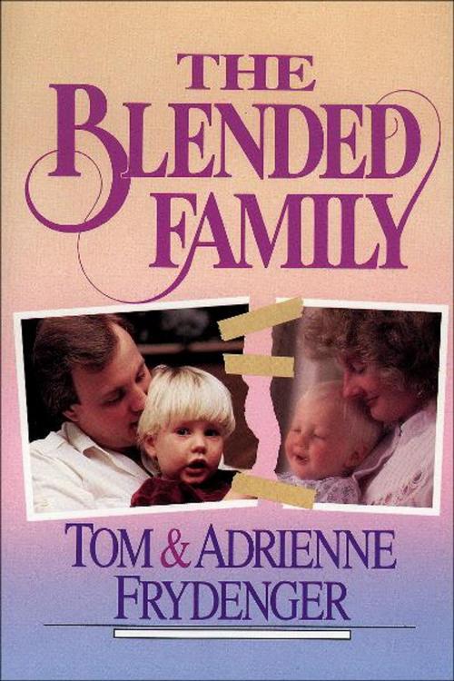 Cover of the book The Blended Family by Tom Frydenger, Adrienne Frydenger, Baker Publishing Group