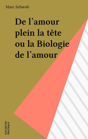 Cover of De l'amour plein la tête ou la Biologie de l'amour
