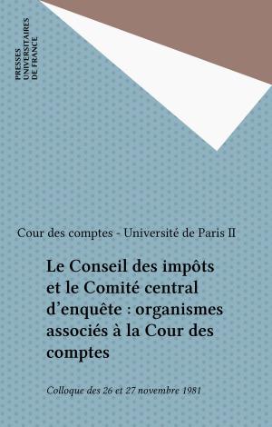 Cover of the book Le Conseil des impôts et le Comité central d'enquête : organismes associés à la Cour des comptes by Roger Perron