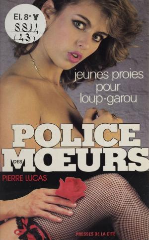 Cover of the book Police des mœurs : Jeunes proies pour loup-garou by Monique Carras, Brigitte Hemmerlin