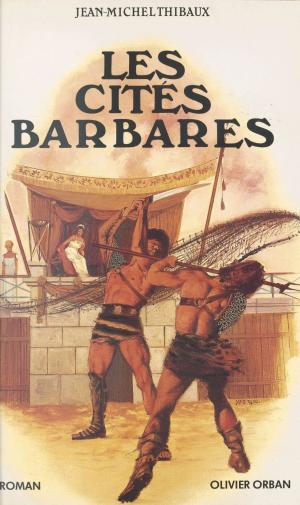 Cover of the book Les cités barbares by Michel Brice, Gérard de Villiers