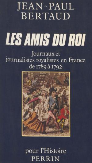 Cover of the book Les Amis du Roi by Jean Verdon, Pierre Vallaud