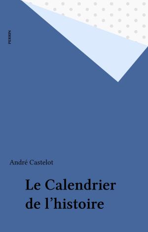 Cover of the book Le Calendrier de l'histoire by Jacques Levron