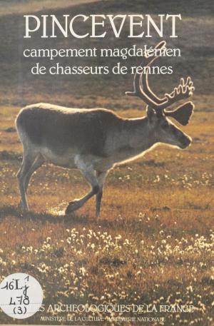 Cover of the book Pincevent : Campement magdalénien de chasseurs de Rennes by Jean-Pierre Garen