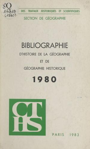 Cover of the book Bibliographie d'histoire de la géographie et de géographie historique (1980) by André Bergeron