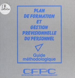 Cover of the book Plan de formation et gestion prévisionnelle du personnel : guide méthodologique by Christian Jacq, Patrice De La Perriere