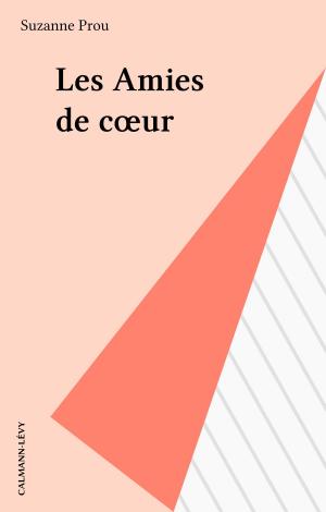 Cover of the book Les Amies de cœur by Henri-Alexis Baatsch, Jean-Christophe Bailly, Alain Jouffroy