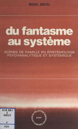 Book cover of Du fantasme au système : scènes de famille en épistémologie psychanalytique et systémique