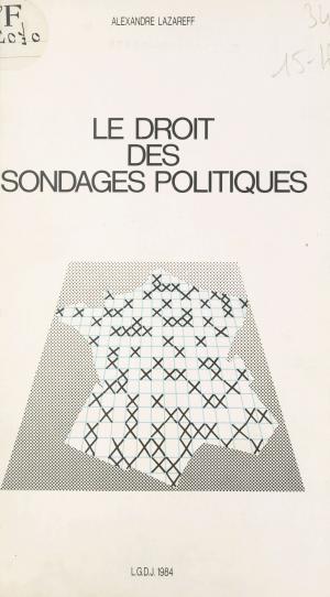 bigCover of the book Le droit des sondages politiques : analyse de la réglementation française by 