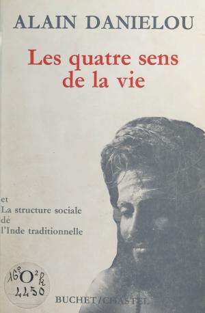 Cover of the book Les quatre sens de la vie et la structure sociale de l'Inde traditionnelle by Gérard Delteil