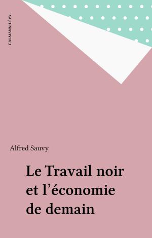 Cover of the book Le Travail noir et l'économie de demain by Nino Frank