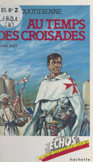 Cover of the book La vie quotidienne, au temps des Croisades by Philippe Chalmin
