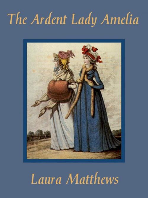 Cover of the book The Ardent Lady Amelia by Laura Matthews, Belgrave House