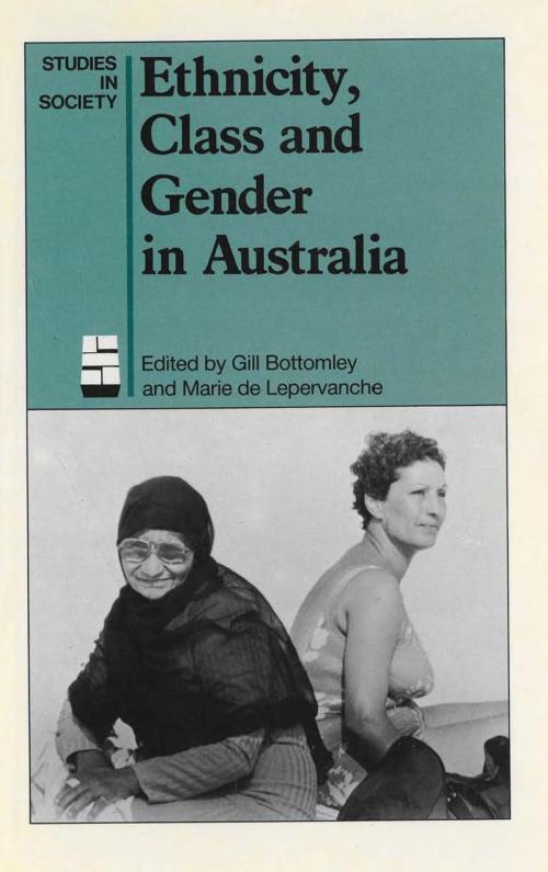 Cover of the book Ethnicity, Class and Gender in Australia by Gillian Bottomley, Marie de Lepervanche, Allen & Unwin