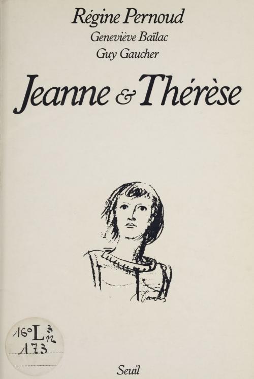Cover of the book Jeanne et Thérèse by Régine Pernoud, Geneviève Baïlac, Guy Gaucher, Seuil (réédition numérique FeniXX)