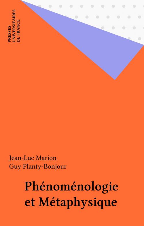 Cover of the book Phénoménologie et Métaphysique by Jean-Luc Marion, Guy Planty-Bonjour, Presses universitaires de France (réédition numérique FeniXX)
