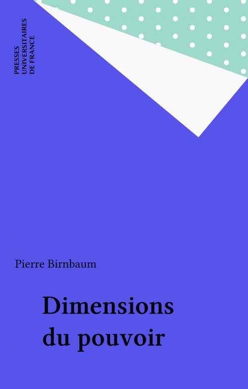 Cover of the book Dimensions du pouvoir by Pierre Birnbaum, Presses universitaires de France (réédition numérique FeniXX)