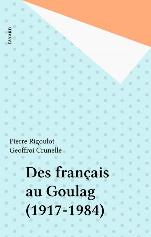 Cover of the book Des français au Goulag (1917-1984) by Geoffroi Crunelle, Pierre Rigoulot, Fayard (réédition numérique FeniXX)