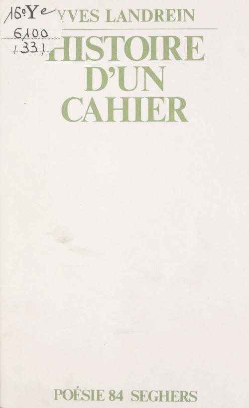 Cover of the book Histoire d'un cahier by Yves Landrein, Mathieu Bénézet, Bernard Delvaille, (Seghers) réédition numérique FeniXX