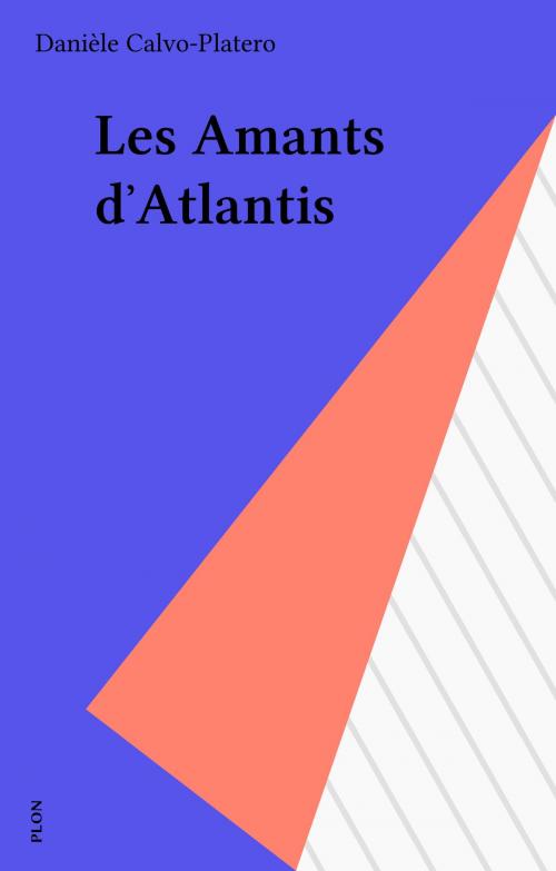 Cover of the book Les Amants d'Atlantis by Danièle Calvo-Platero, Plon (réédition numérique FeniXX)