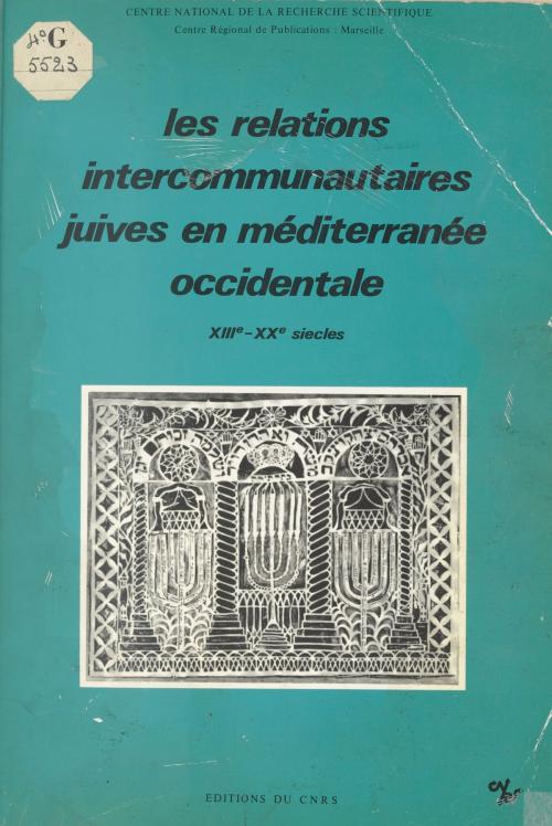 Cover of the book Les relations intercommunautaires juives en Méditerranée occidentale, 13e-20 siècles by Jean-Louis Miège, Collectif, CNRS Éditions (réédition numérique FeniXX)