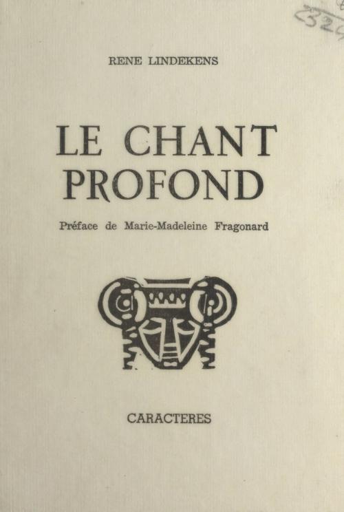 Cover of the book Le chant profond by René Lindekens, Bruno Durocher, Caractères (réédition numérique FeniXX)