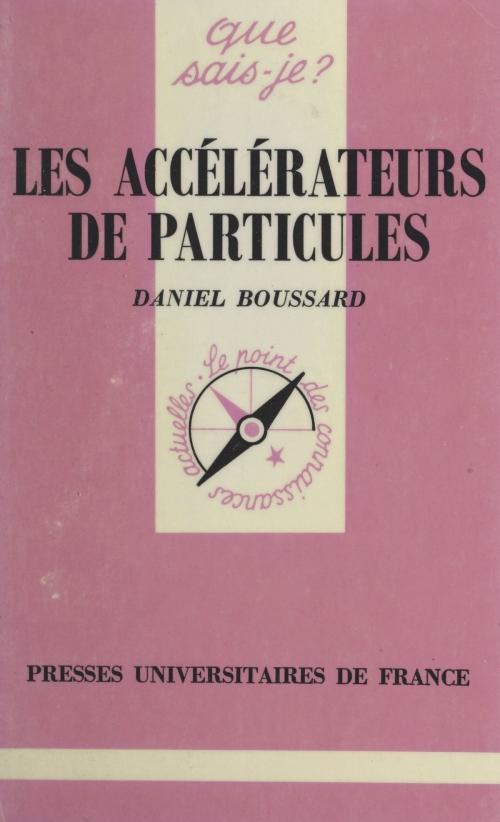 Cover of the book Les accélérateurs de particules by Daniel Boussard, Paul Angoulvent, (Presses universitaires de France) réédition numérique FeniXX