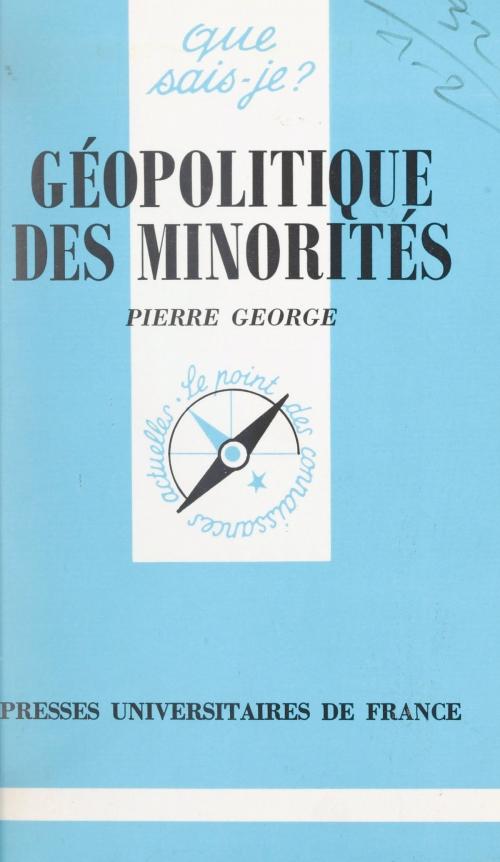 Cover of the book Géopolitique des minorités by Pierre George, Paul Angoulvent, (Presses universitaires de France) réédition numérique FeniXX