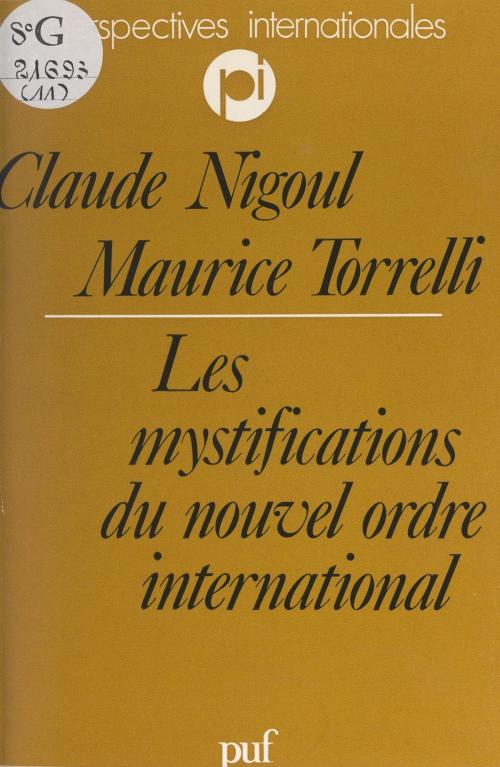 Cover of the book Les mystifications du nouvel ordre international by Claude Nigoul, Maurice Torrelli, Charles Zorgbibe, (Presses universitaires de France) réédition numérique FeniXX