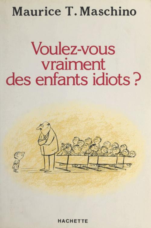 Cover of the book Voulez-vous vraiment des enfants idiots ? by Maurice Tarik Maschino, Roland Jaccard, (Hachette) réédition numérique FeniXX