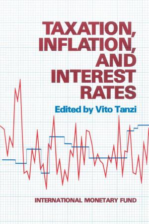Cover of the book Taxation, Inflation, and Interest Rates by John Mr. Lipsky, Peter Mr. Keller, Donald Mr. Mathieson, Richard Mr. Williams