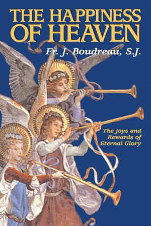Cover of the book The Happiness of Heaven by Rev. Fr. Patrick O'Connell