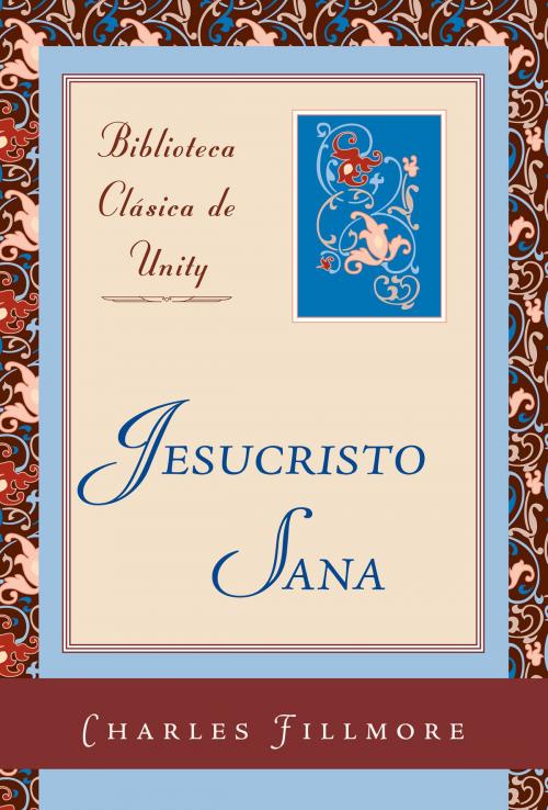 Cover of the book Jesucristo Sana by Charles Fillmore, Unity Books