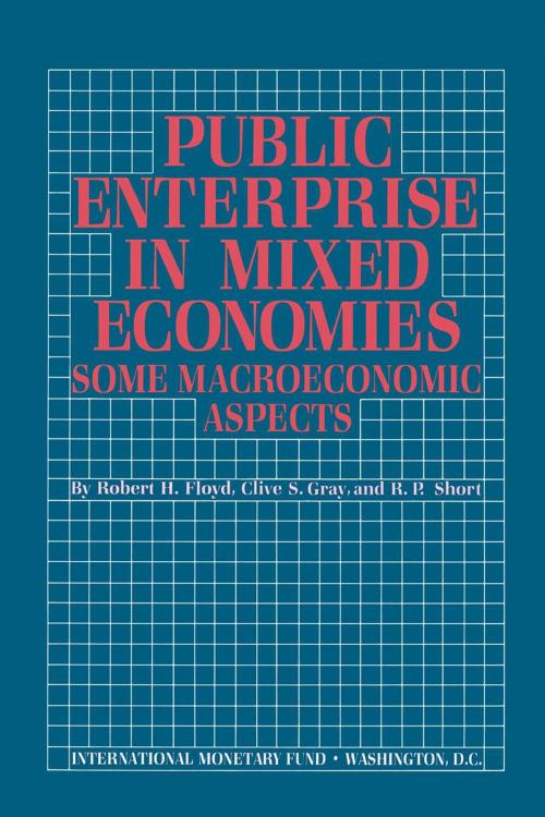 Cover of the book Public Enterprise in Mixed Economies: Some Macroeconomic Aspects by Clive Mr. Gray, R. Short, Robert Mr. Floyd, INTERNATIONAL MONETARY FUND