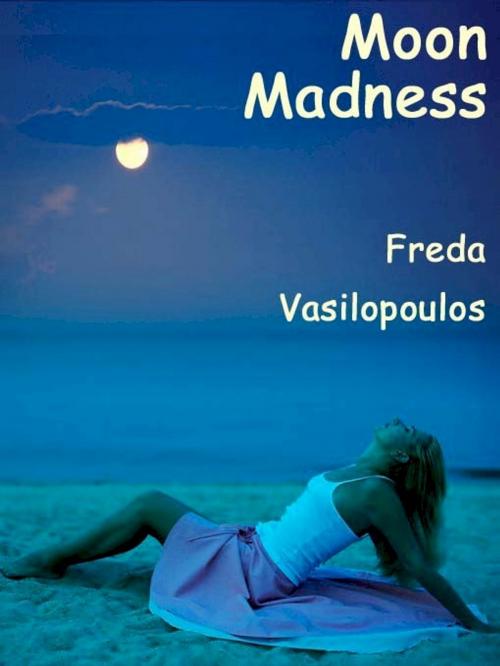 Cover of the book Moon Madness by Freda Vasilopoulos, Belgrave House