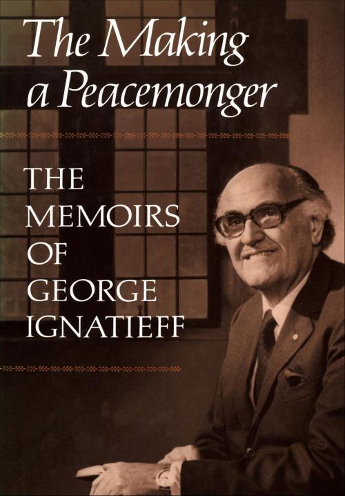 Cover of the book The Making of a Peacemonger by George Ignatieff, University of Toronto Press, Scholarly Publishing Division