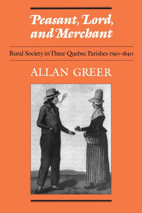 Cover of the book Peasant, Lord, and Merchant by Allan Greer, University of Toronto Press, Scholarly Publishing Division