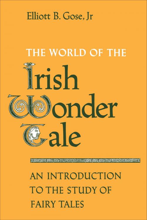 Cover of the book The World of the Irish Wonder Tale by Elliott B. Gose, Jr., University of Toronto Press, Scholarly Publishing Division