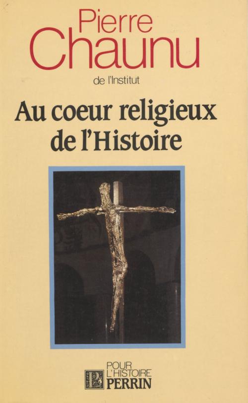 Cover of the book Au cœur religieux de l'histoire by Pierre Chaunu, Perrin (réédition numérique FeniXX)