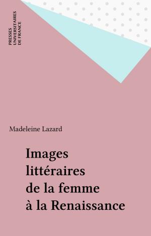 Cover of the book Images littéraires de la femme à la Renaissance by Charles Zorgbibe