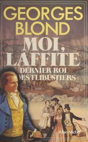 Book cover of Moi, Laffite : dernier roi des flibustiers